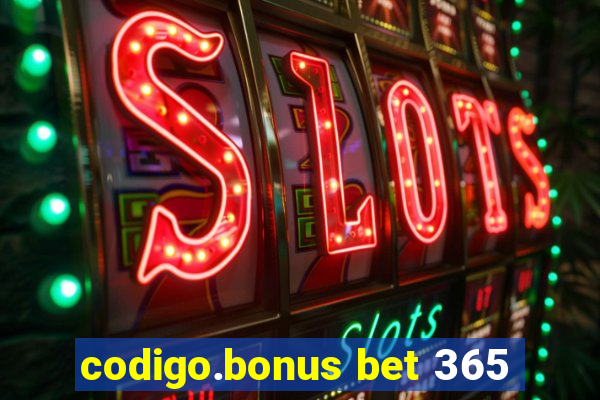 codigo.bonus bet 365