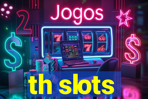 th slots