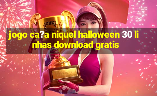 jogo ca?a niquel halloween 30 linhas download gratis