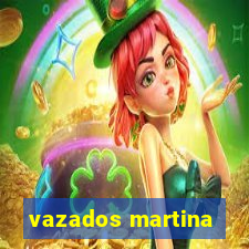 vazados martina