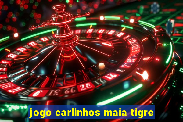 jogo carlinhos maia tigre