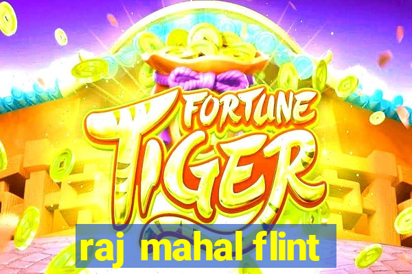 raj mahal flint