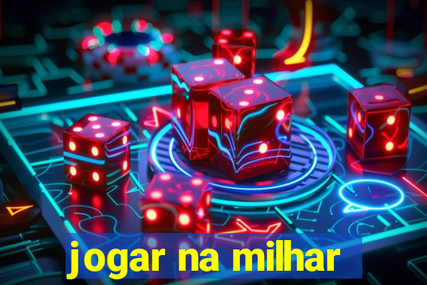 jogar na milhar