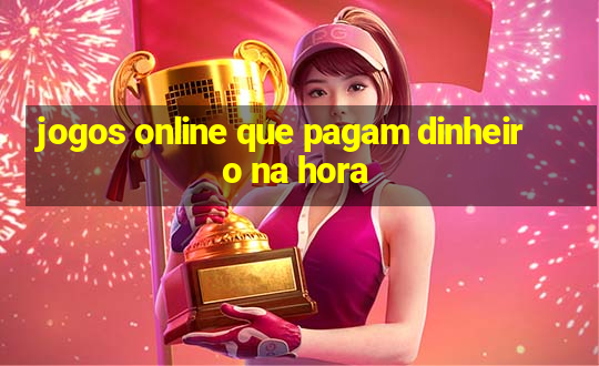 jogos online que pagam dinheiro na hora