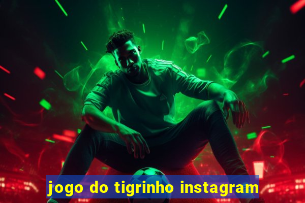 jogo do tigrinho instagram