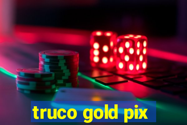 truco gold pix