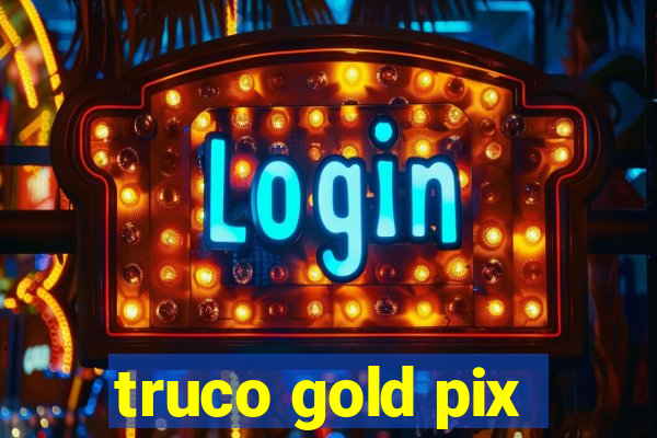 truco gold pix