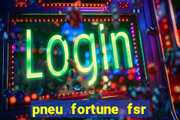 pneu fortune fsr 303 é bom