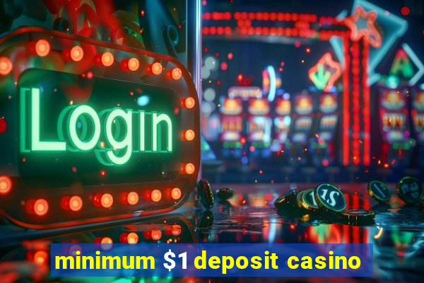 minimum $1 deposit casino