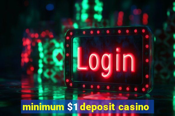 minimum $1 deposit casino