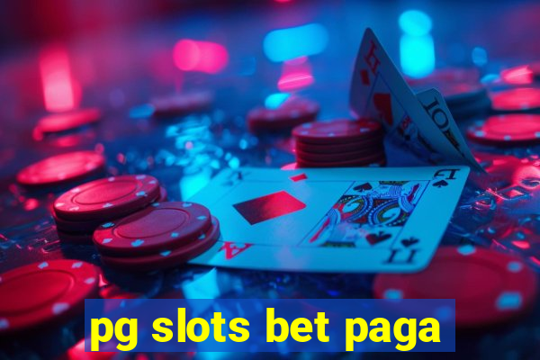 pg slots bet paga