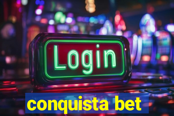 conquista bet