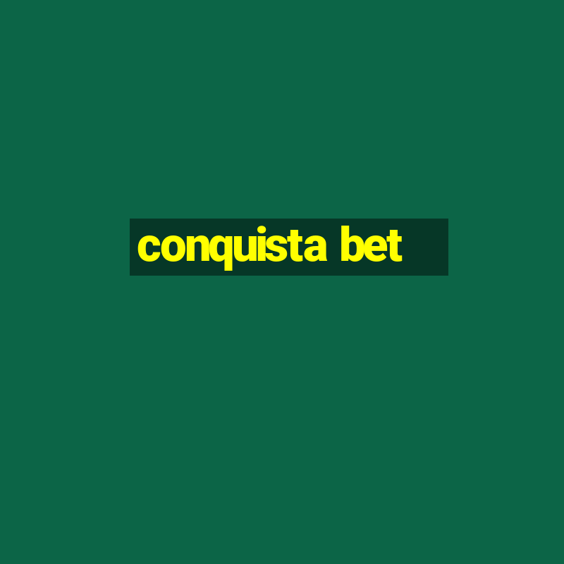 conquista bet