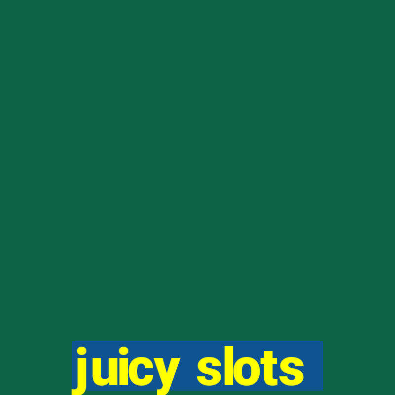 juicy slots