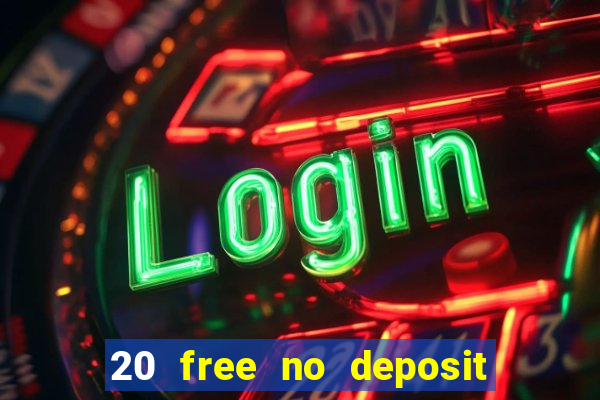 20 free no deposit casino 2021