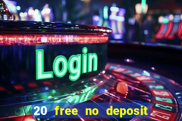 20 free no deposit casino 2021