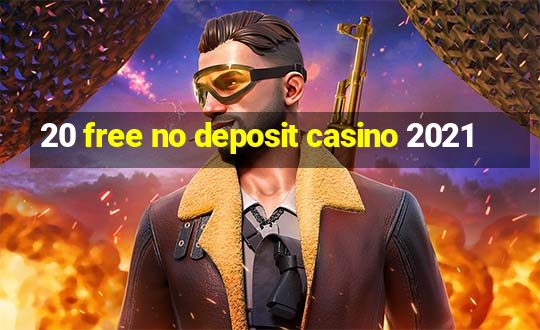 20 free no deposit casino 2021