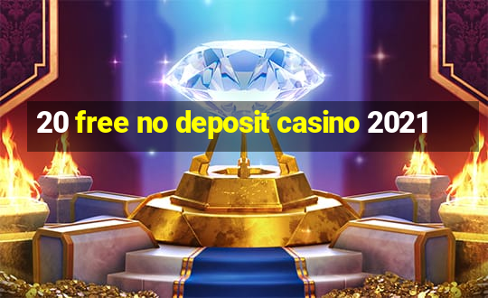 20 free no deposit casino 2021