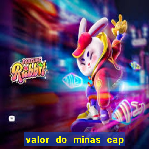 valor do minas cap dessa semana