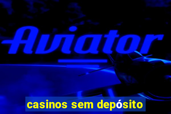 casinos sem depósito