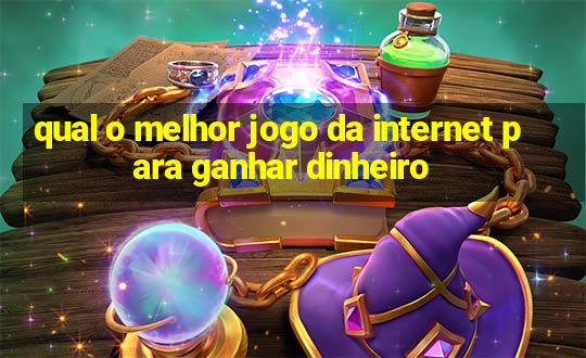 qual o melhor jogo da internet para ganhar dinheiro