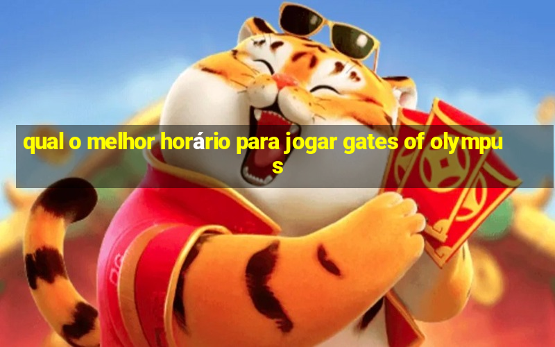 qual o melhor horário para jogar gates of olympus