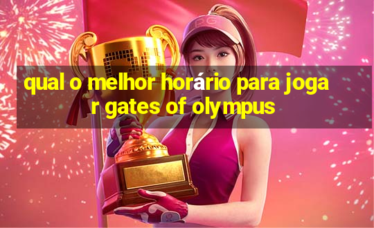 qual o melhor horário para jogar gates of olympus