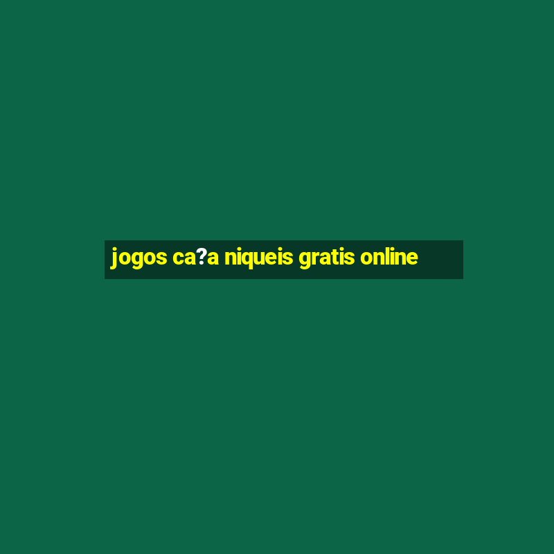 jogos ca?a niqueis gratis online