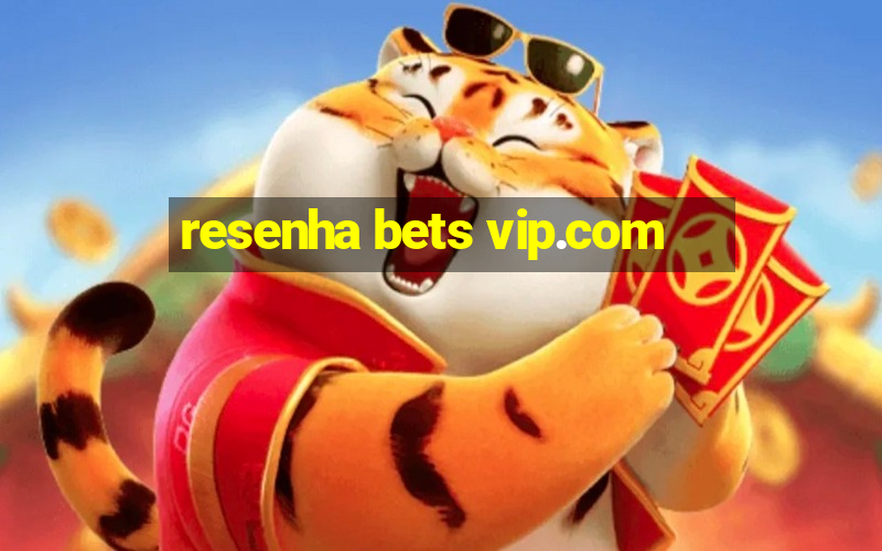 resenha bets vip.com