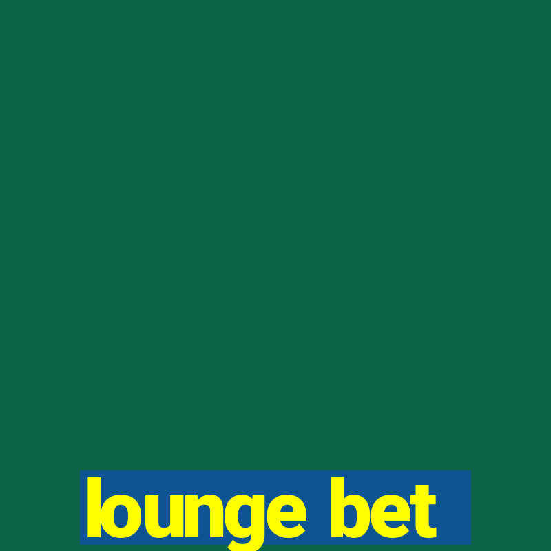 lounge bet