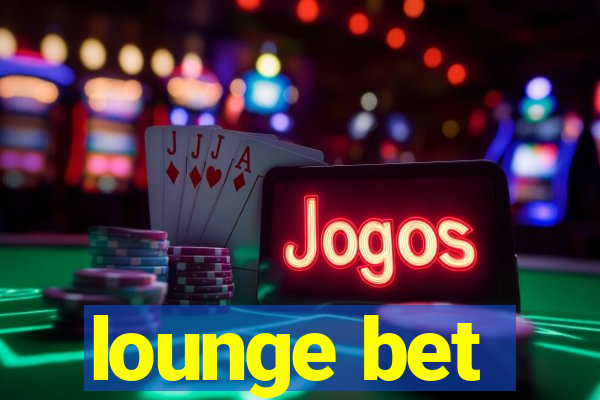 lounge bet