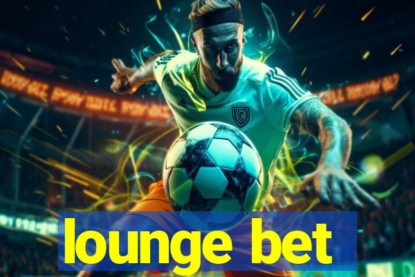 lounge bet