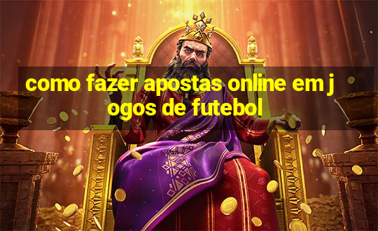 como fazer apostas online em jogos de futebol