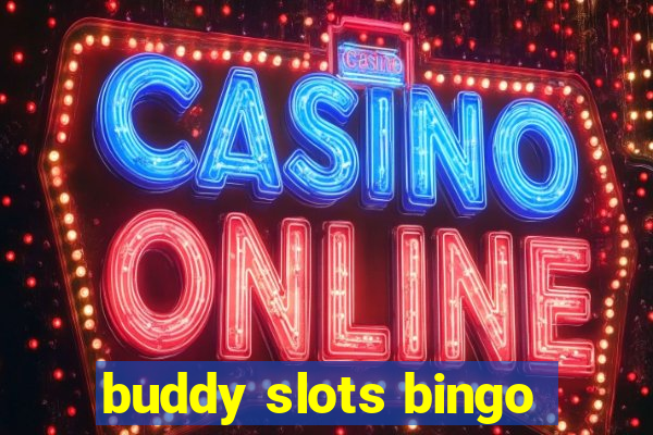 buddy slots bingo