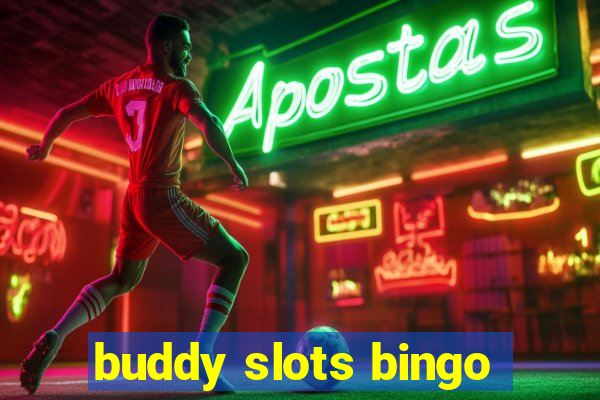 buddy slots bingo