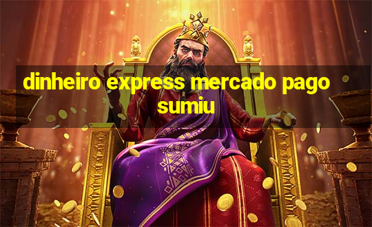 dinheiro express mercado pago sumiu