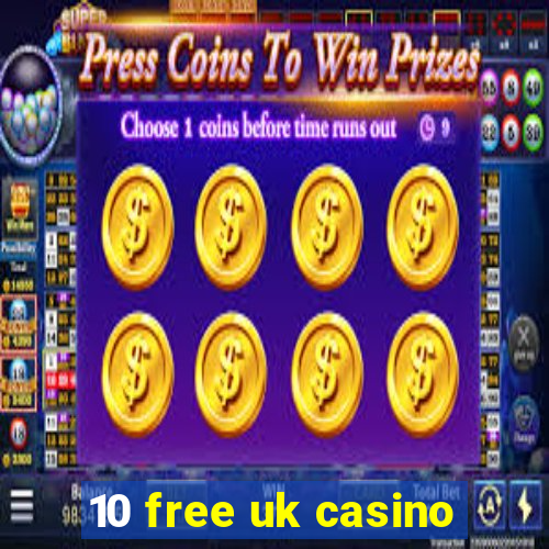 10 free uk casino