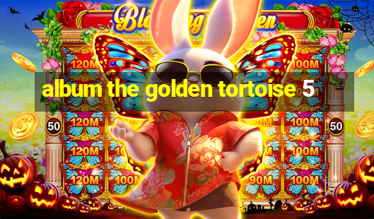 album the golden tortoise 5