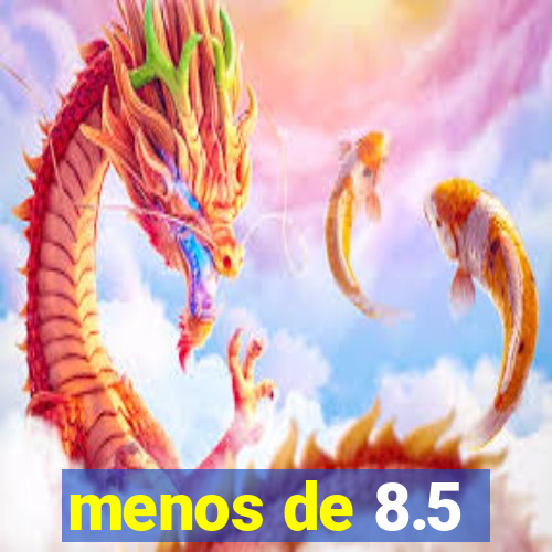 menos de 8.5