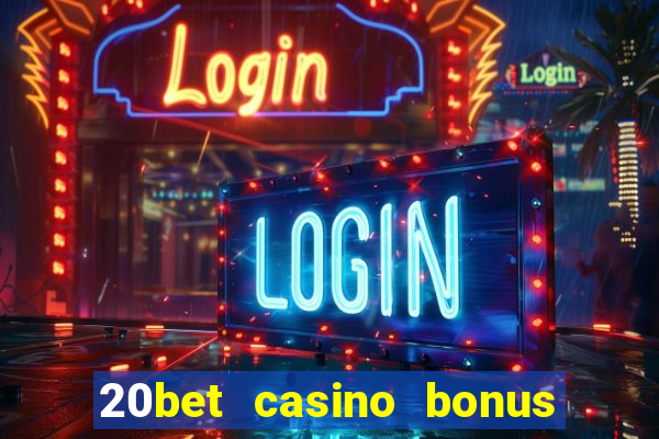 20bet casino bonus ohne einzahlung