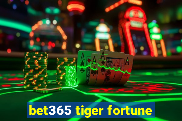 bet365 tiger fortune