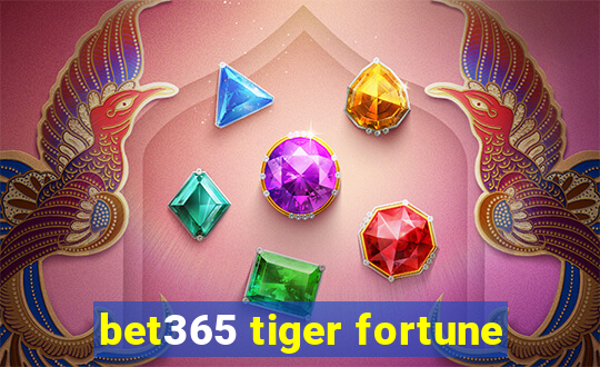 bet365 tiger fortune