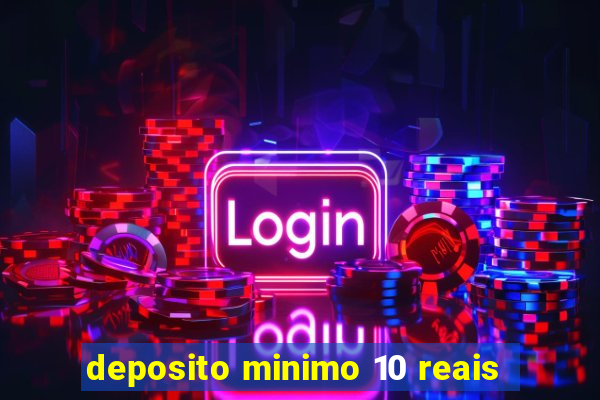 deposito minimo 10 reais