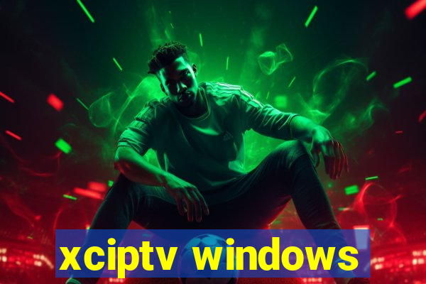 xciptv windows