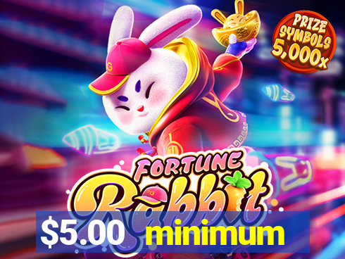 $5.00 minimum deposit casino