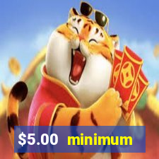 $5.00 minimum deposit casino