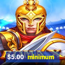 $5.00 minimum deposit casino