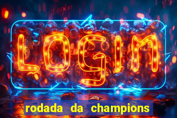 rodada da champions league de hoje