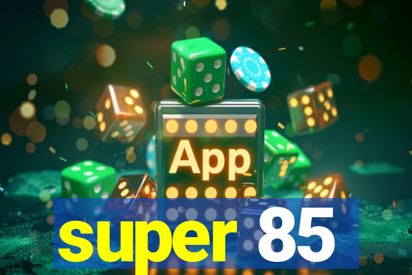 super 85