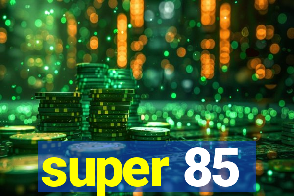 super 85